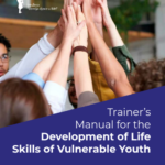 Trainer’s Manual for the Development of Life Skills of Vulnerable Youth